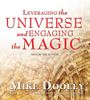Leveraging the Universe and Engaging the Magic Leveraging the Universe and Engaging the Magic