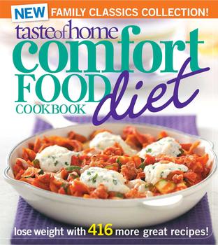 Taste of Home Comfort Food Diet Cookbook: New Family Classics Collection Taste of Home Comfort Food Diet Cookbook: New Family Classics Collection