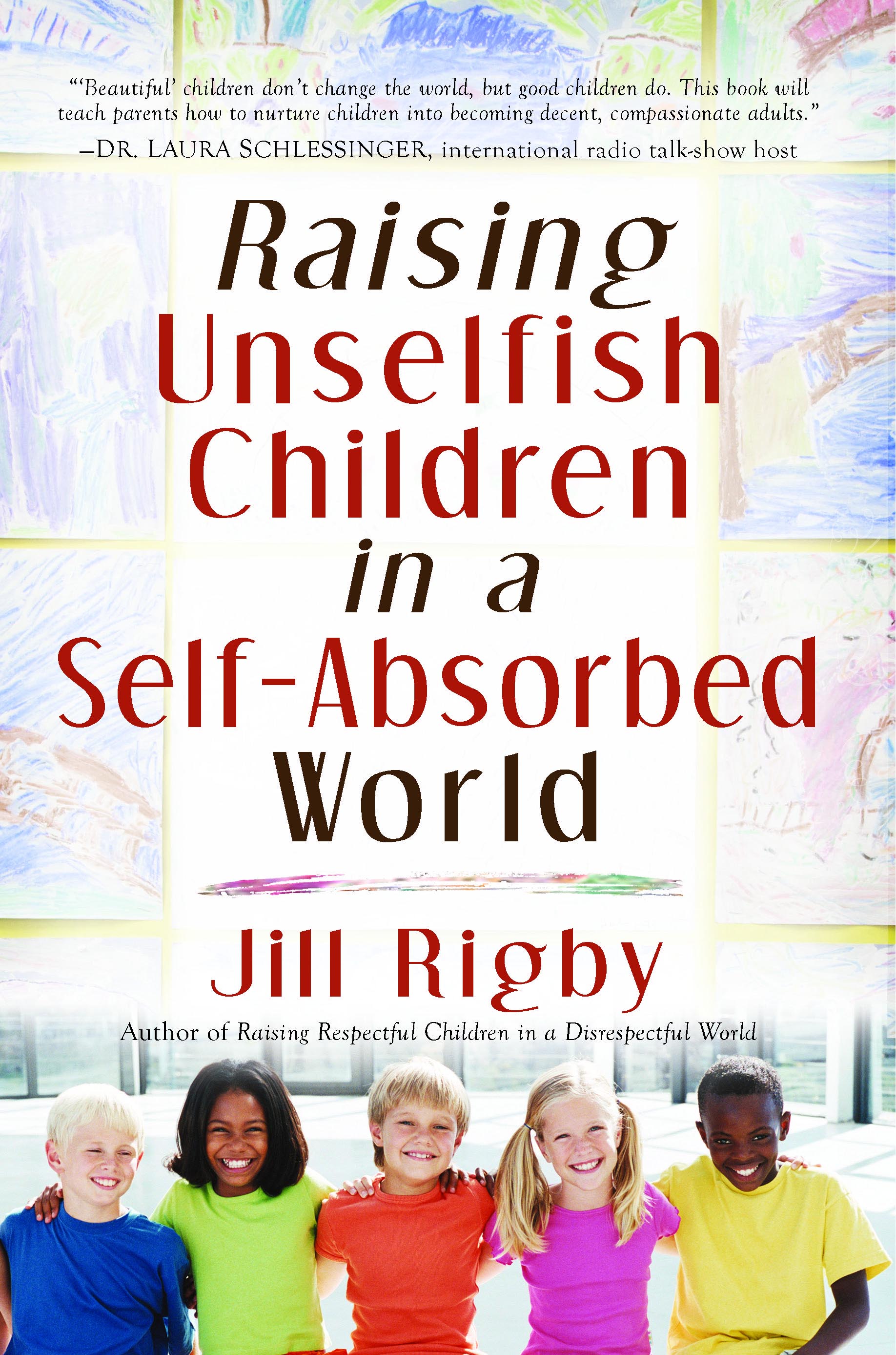 Raising Unselfish Children in a Self-Absorbed World Book 