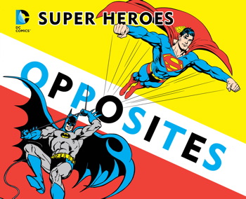 Super Heroes Book of Opposites Super Heroes Book of Opposites