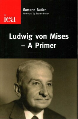 Ludwig Von Mises—A Primer Ludwig Von Mises—A Primer