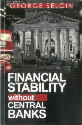 Financial Stability without Central Banks Financial Stability without Central Banks