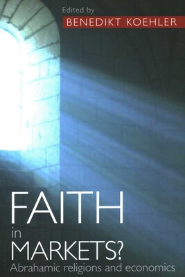 Faith in Markets? Abrahamic Religions and Economics Faith in Markets? Abrahamic Religions and Economics