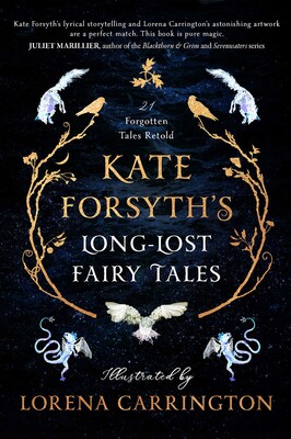 Kate Forsyth's Long-Lost Fairy Tales Kate Forsyth's Long-Lost Fairy Tales