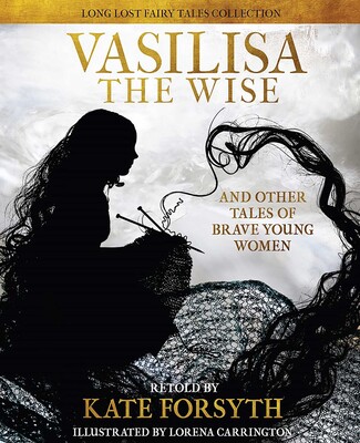 Vasilisa the Wise and Other Tales of Brave Young Women Vasilisa the Wise and Other Tales of Brave Young Women