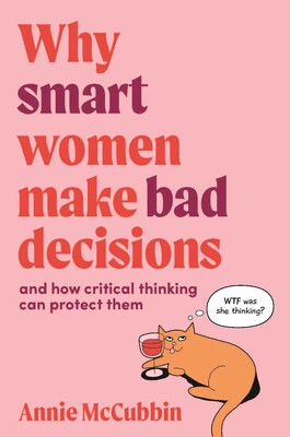 Why Smart Women Make Bad Decisions Why Smart Women Make Bad Decisions
