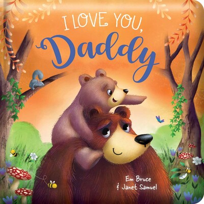 I Love You Daddy: Padded Board Book I Love You Daddy: Padded Board Book