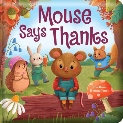 Mouse Says Thanks: Padded Board Book Mouse Says Thanks: Padded Board Book