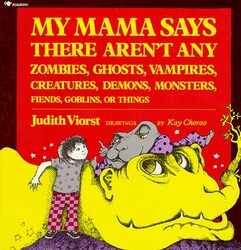 My Mama Says There Aren't Any Zombies, Ghosts, Vampires, Demons, Monsters, Fiend My Mama Says There Aren't Any Zombies, Ghosts, Vampires, Demons, Monsters, Fiend