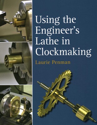 Using the Engineer's Lathe in Clockmaking Using the Engineer's Lathe in Clockmaking
