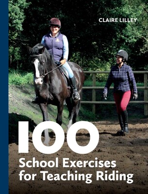100 School Exercises for Teaching Riding 100 School Exercises for Teaching Riding