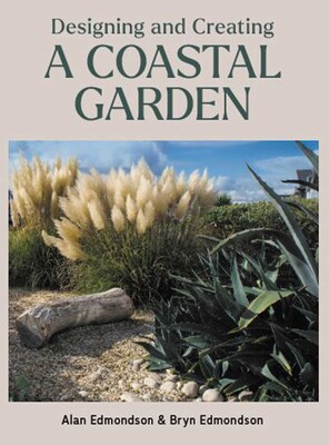 Designing and Creating a Coastal Garden Designing and Creating a Coastal Garden