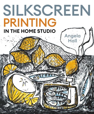 Silkscreen Printing in the Home Studio Silkscreen Printing in the Home Studio