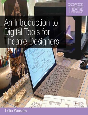 An Introduction to Digital Tools for Theatre Designers An Introduction to Digital Tools for Theatre Designers