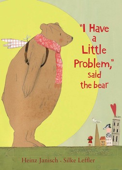 I Have a Little Problem, Said the Bear I Have a Little Problem, Said the Bear