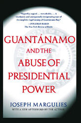 Guantanamo and the Abuse of Presidential Power Guantanamo and the Abuse of Presidential Power