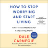 How To Stop Worrying And Start Living How To Stop Worrying And Start Living