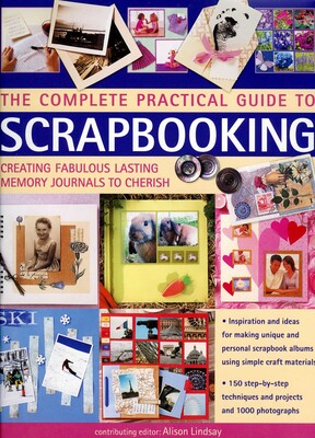 The Complete Practical Guide to Scrapbooking The Complete Practical Guide to Scrapbooking