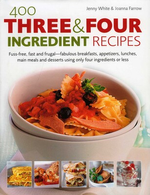400 Three and Four Ingredient Recipes 400 Three and Four Ingredient Recipes