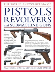 The World Encyclopedia of Pistols, Revolvers & Submachine Guns