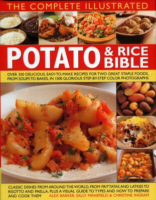 The Complete Illustrated Potato and Rice Bible The Complete Illustrated Potato and Rice Bible