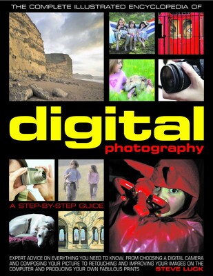 The Complete Illustrated Encyclopedia of Digital Photography The Complete Illustrated Encyclopedia of Digital Photography