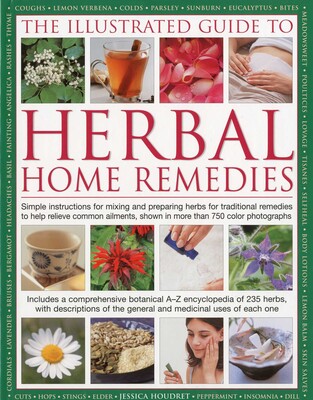 The Illustrated Guide To Herbal Home Remedies The Illustrated Guide To Herbal Home Remedies