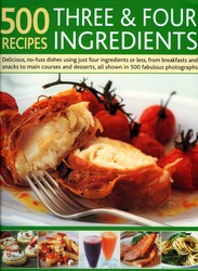 500 Recipes Three and Four Ingredients 500 Recipes Three and Four Ingredients