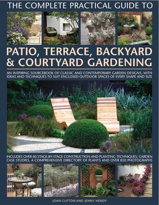 The Complete Practical Guide to Patio, Terrace, Backyard & Courtyard Gardening The Complete Practical Guide to Patio, Terrace, Backyard & Courtyard Gardening