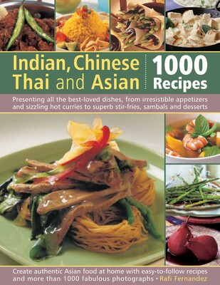 Indian, Chinese, Thai & Asian: 1000 Recipes Indian, Chinese, Thai & Asian: 1000 Recipes