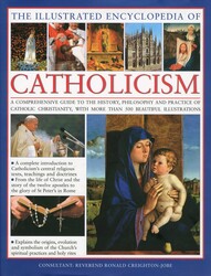 The Illustrated Encyclopedia of Catholicism The Illustrated Encyclopedia of Catholicism