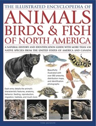 Animals, Birds & Fish of North America, the Illustrated Encyclopedia of Animals, Birds & Fish of North America, the Illustrated Encyclopedia of