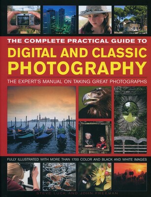 The Complete Practical Guide to Digital and Classic Photography The Complete Practical Guide to Digital and Classic Photography
