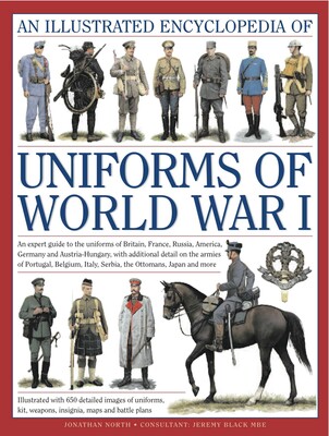 Illustrated Encyclopedia of Uniforms of World War I Illustrated Encyclopedia of Uniforms of World War I