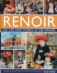 Renoir: His Life and Works in 500 Images Renoir: His Life and Works in 500 Images