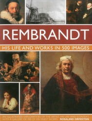 Rembrandt: His Life & Works in 500 Images Rembrandt: His Life & Works in 500 Images