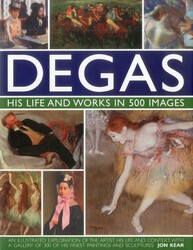 Degas: His Life and Works in 500 Images Degas: His Life and Works in 500 Images
