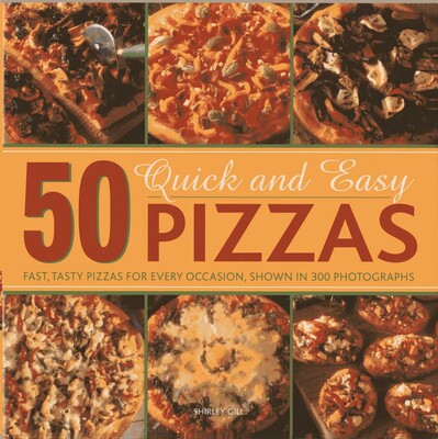 50 Quick and Easy Pizzas 50 Quick and Easy Pizzas