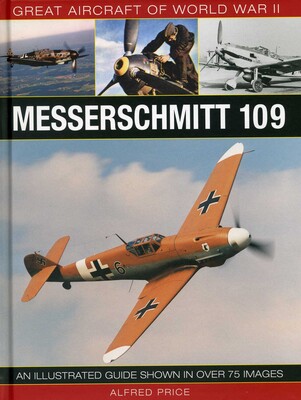 Great Aircraft of World War II: Messerschmitt 109 Great Aircraft of World War II: Messerschmitt 109