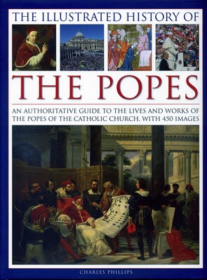 The Illustrated History of the Popes The Illustrated History of the Popes
