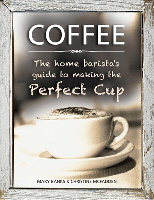Coffee: The Home Barista's Guide to Making the Perfect Cup Coffee: The Home Barista's Guide to Making the Perfect Cup