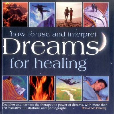How to Use and Interpret Dreams for Healing How to Use and Interpret Dreams for Healing