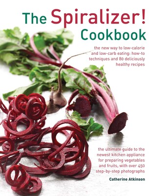 The Spiralizer! Cookbook The Spiralizer! Cookbook