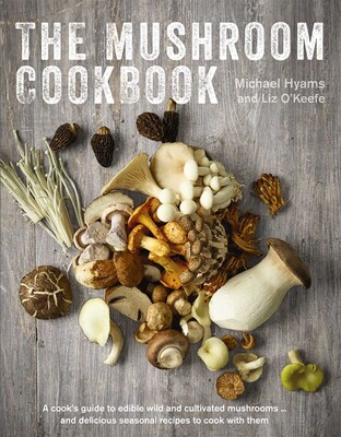 The Mushroom Cookbook | Book by Michael Hyams, Liz O'Keefe