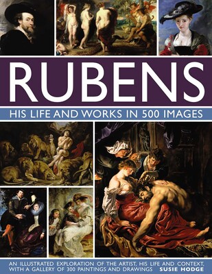 Rubens: His Life and Works In 500 Images | Book by Susie Hodge