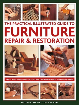 Practical Illustrated Guide to Furniture Repair & Restoration Practical Illustrated Guide to Furniture Repair & Restoration