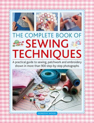 Complete Book of Sewing Techniques Complete Book of Sewing Techniques