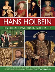 Hans Holbein: His Life and Works in 500 Images Hans Holbein: His Life and Works in 500 Images