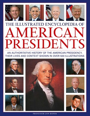 Illustrated Encyclopedia of American Presidents Illustrated Encyclopedia of American Presidents