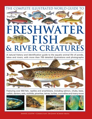 Freshwater Fish and River Creatures, Complete Illustrated World Guide to Freshwater Fish and River Creatures, Complete Illustrated World Guide to